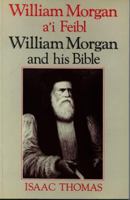 William Morgan A'i Feibl =: William Morgan and His Bible (St David's Day Bilingual Series) 0708309828 Book Cover