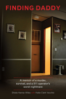 Finding Daddy: Survival and Hope Through a 911 Telecommunicator's Nightmare 0985247835 Book Cover
