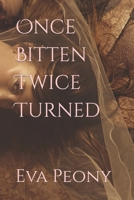 Once Bitten Twice Turned B09VWRX1C5 Book Cover