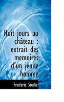 Huit jours au château: extrait des mémoires d'un jeune homme 1116082535 Book Cover
