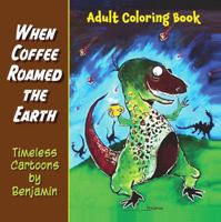 When Coffee Roamed the Earth: Timeless Cartoons by Benjamin 0932624332 Book Cover