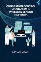 Congestion Control Mechanism in Wireless Sensor Network 2606086759 Book Cover