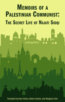 Memoirs of a Palestinian Communist: The Secret Life of Najiti Sidqi 1477333223 Book Cover