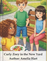 Curly Zoey in the New Yard: A Heartwarming Diversity and Friendship: Picture Book for Kids Ages 3–7 B0FR2ZDRYG Book Cover