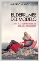 El derrumbe del modelo: La crisis de la economía de mercado en el Chile contemporáneo (Spanish Edition) 9563248805 Book Cover