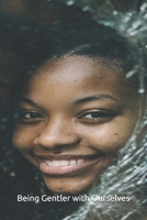 Being Gentler with Ourselves B0GBVSC173 Book Cover