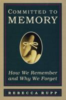 Committed to Memory: How We Remember and Why We Forget 0965576590 Book Cover