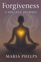 Forgiveness: A Soulful Journey B0F7H7847V Book Cover