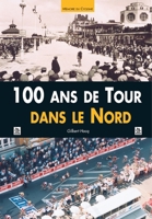 100 ans de Tour dans le Nord 2849103756 Book Cover