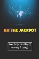Hit The Jackpot: How To Up The Odds Of Winning A Lottery: Develop Your Own Trading Method B09FSCF2NP Book Cover