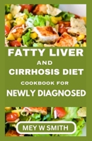 FATTY LIVER AND CIRRHOSIS DIET COOKBOOK FOR NEWLY DIAGNOSED B0CTTMCWKB Book Cover