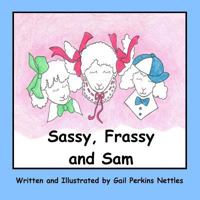 Sassy, Frassy and Sam 1530026504 Book Cover