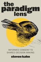 The Paradigm Lens: Informed Consent to Shared Decision Making B0CFCYN61X Book Cover