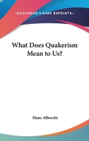 What Does Quakerism Mean To Us? 1417955082 Book Cover