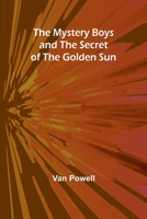 Mystery Boys and the Secret of the Golden Sun, The 9361470302 Book Cover