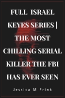 FULL ISRAEL KEYES SERIES | THE MOST CHILLING SERIAL KILLER THE FBI HAS EVER SEEN (A MUST READ...TRUE CRIMES/BIOGRAPHIES) B0DWJQXM2N Book Cover