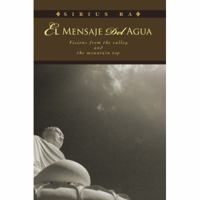 El Mensaje Del Agua: Visions from the valley and the mountain top 0595384919 Book Cover