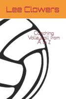 Coaching Volleyball from A to Z 1099019168 Book Cover