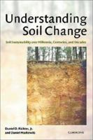 Understanding Soil Change: Soil Sustainability over Millennia, Centuries, and Decades 0521039436 Book Cover