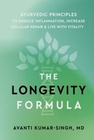 The Longevity Formula: Ayurvedic Principles to Reduce Inflammation, Increase Cellular Repair, and Live with Vitality 1649631804 Book Cover