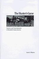 The Hunter's Game: Poachers and Conservationists in Twentieth-Century America (Yale Historical Publications Series) 0300080867 Book Cover