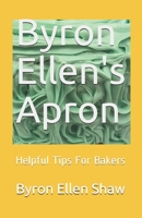 Byron Ellen's Apron: Helpful Tips For Bakers B08422YG91 Book Cover