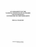 An Assessment of the National Institute of Standards and Technology Center for Neutron Research: Fiscal Year 2011 0309220122 Book Cover