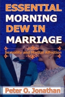 ESSENTIAL MORNING DEW IN MARRIAGE: Sexuality and Marital Affection B09ZCQB9H6 Book Cover