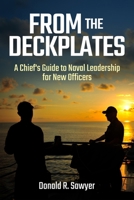 From the Deckplates: A Chief’s Guide to Naval Leadership for New Officers 1636247059 Book Cover