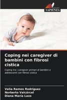 Coping nei caregiver di bambini con fibrosi cistica: Coping tra i caregiver primari di bambini e adolescenti con fibrosi cistica (Italian Edition) 6206526801 Book Cover