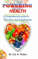 Powering Health: A Complete Guide to Nutrition and Supplement B0CTQZ1F4M Book Cover