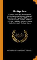 The Wye Tour: Or Gilpin on the Wye, with Picturesque Additions, from Wheatley 1016665415 Book Cover
