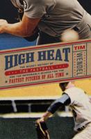 High Heat: The Secret History of the Fastball and the Improbable Search for the Fastest Pitcher of All Time 0306819708 Book Cover
