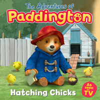 Hatching Chicks: Read this brilliant, funny children’s book from the TV tie-in series of Paddington! (The Adventures of Paddington) 0008497842 Book Cover