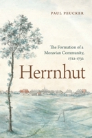 Herrnhut: The Formation of a Moravian Community, 1722–1732 0271092394 Book Cover