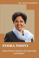 INDRA NOOYI: Indra Nooyi's Journey of Leadership And Impact B0C9SDLV8M Book Cover