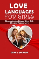 LOVE LANGUAGES FOR GIRLS: Discovering the Unique Ways Girls Give and Receive Love B0DVSV2S2Y Book Cover