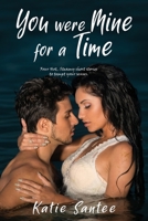 You Were Mine for a Time: Four Hot, Steamy short stories to tempt your senses. 1952155096 Book Cover