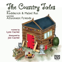 The Country Tales with Rodderick & Mabel Rat and their Allotment Friends 1913289958 Book Cover