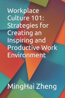Workplace Culture 101: Strategies for Creating an Inspiring and Productive Work Environment B0C5P5M2LT Book Cover
