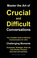 Master the Art of Crucial and Difficult Conversations: The Complete Guide to Effective Communication for Life's Challenging Moments B0FQKFWSXY Book Cover