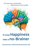 If Only Happiness Was a No-Brainer: The Neuroscience and Psychology Behind Emotions and Living Well 1662961111 Book Cover