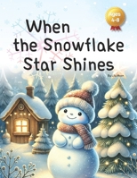 When the Snowflake Star Shines: A Tale of Light, Dreams, and Winter's Magic B0DR2564K4 Book Cover