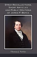 Stray Recollections, Short Articles and Public Orations of James P. Boyce 0978571150 Book Cover