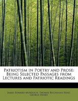 Patriotism In Poetry And Prose: Being Selected Passages From Lectures And Patriotic Readings 0353931195 Book Cover