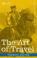 The Art of Travel: Shifts and Contrivances Available in Wild Countries 1646797329 Book Cover