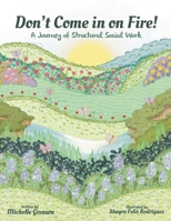 Don't Come in on Fire!: A Journey of Structural Social Work 1779413629 Book Cover