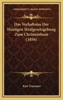 Das Verhaltniss Der Heutigen Strafgesetzgebung Zum Christenthum (1856) 1160378673 Book Cover