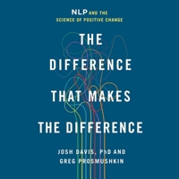 The Difference That Makes the Difference: Nlp and the Science of Positive Change B0GKFCMQZL Book Cover