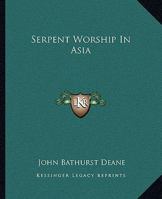 Serpent Worship In Asia 1425324894 Book Cover